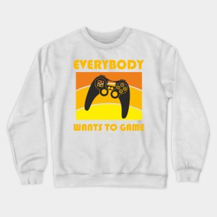 Everybody wants to game Crewneck Sweatshirt